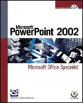Microsoft PowerPoint 2002 : Microsoft Office Specialist