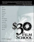 $30 Film School : How to Write, Direct, Produce, Shoot, Edit, Distribute, Tour With, and Sell Your Own No-Budget Digital Movie