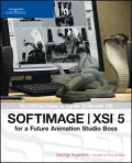SOFTIMAGE XSI for a Future Animation Studio Boss: The Official Guide to Career Skills with XSI