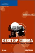 Desktop Cinema: Feature Filmmaking On a Home Computer
