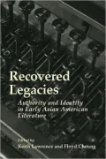Recovered Legacies: Authority And Identity In Early Asian Amer Lit