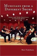 Musicians from a Different Shore: Asians and Asian Americans in Classical Music