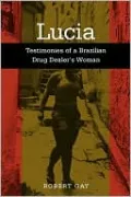 Lucia: Testimonies of a Brazilian Drug Dealer's Woman