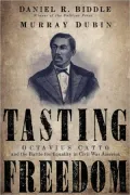 Tasting Freedom: Octavius Catto and the Battle for Equality in Civil War America