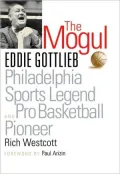 The Mogul: Eddie Gottlieb and Philadelphia Sports Legend and Pro Basketball Player