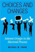 Choices and Changes: Interest Groups in the Electoral Process