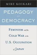 Pedagogy of Democracy: Feminism and the Cold War in the U.S. Occupation of Japan