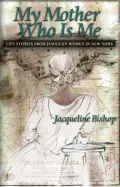 My Mother Who Is Me: Life Stories from Immigrant Jamaican Women