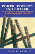 Power, Poverty, and Prayer : The Challenges of Poverty and Pluralism in African Christianity: 1960-1996