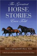 The Greatest Horse Stories Ever Told: Twenty-Eight Unforgettable Horse Tales