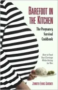 Barefoot in the Kitchen : A Pregnancy Survival Cookbook