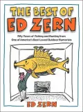 The Best of Ed Zern : Fifty Years of Fishing and Hunting from One of America's Best-Loved Outdoor Humorists