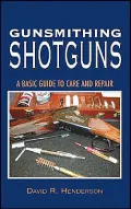 Gunsmithing Shotguns : A Basic Guide to Care and Repair
