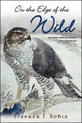 On the Edge of the Wild : Passions and Pleasures of a Naturalist
