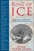 Ring of Ice : True Tales of Adventure, Exploration, and Arctic Life