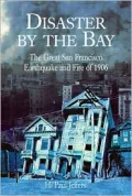 Disaster by the Bay : The Great San Francisco Earthquake and Fire of 1906