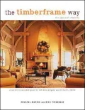 The Timberframe Way : A Lavishly Illustrated Guide to the Most Elegant Way to Build a Home