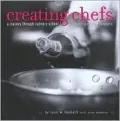 Creating Chefs : A Journey Through Culinary School with Recipes and Lessons