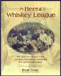 Beer and Whiskey League The Illustrated History of the American Association--Baseball's Rene...