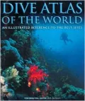 Dive Atlas of the World An Illustrated Reference to the Best Sites