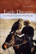 Eagle Dreams: Searching for Legends in Wild Mongolia
