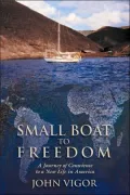 Small Boat to Freedom : A Journey of Conscience to a New Life in America