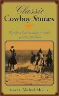 Classic Cowboy Stories : Eighteen Extraordinary Tales of the Old West
