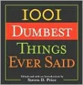 1,001 Dumbest Things Ever Said
