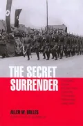 The Secret Surrender : The Classic Insider's Account of the Secret Plot to Surrender Northern Italy During WWII