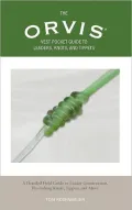 The Orvis Vest Pocket Guide to Leaders, Knots, and Tippets: A Complete Guide to Connections Every Angler Needs to Know