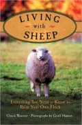 Living With Sheep: Everything You Need to Know to Raise Your Own Flock