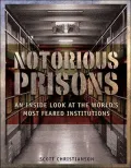 Notorious Prisons: An Inside Look at the World's Most Feared Institutions