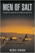 Men of Salt: Crossing the Sahara on the Caravan of White Gold