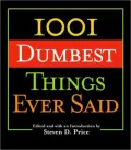 1001 Dumbest Things Ever Said