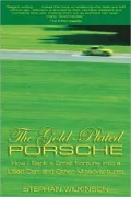 The Gold-Plated Porsche: How I Sank a Small Fortune into a Used Car, and Other Misadventures