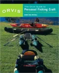 The Orvis Guide To Personal Fishing Craft: How To Effectively Fish From Canoe, Kayaks, Inflatables And Jonboats