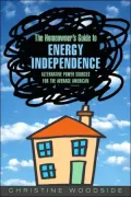 Homeowners Guide to Energy Independence : Alternative Power Sources for the Average American
