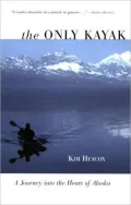 The Only Kayak: A Journey into the Heart of Alaska