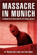 Massacre in Munich: The Manhunt for the Killers behind the 1972 Olympics Massacre