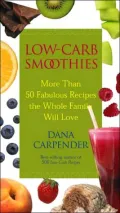 Low-Carb Smoothies : More Than 50 Fabulous Recipes the Whole Family Will Love