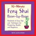 10 Minute Feng Shui Room by Room: Hundreds of Easy Tips and Techniques for Prosperity, Health, and Happiness (10-Minute Series)