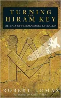 Turning the Hiram Key: Rituals of Freemasonry Revealed