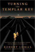 Turning the Templar Key: The Secret Legacy of the Knights Templar and the Origins of Freemasonry