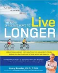 Most Effective Ways to Live Longer: The Surprising, Unbiased Truth about What You Should Do to Prevent Disease, Feel Great, and Have Optimum Healt