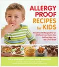 Allergy Proof Recipes for Kids: More Than 150 Recipes That Are All Wheat-Free, Gluten-Free, Nut-Free, Egg-Free, Dairy-Free and Low in Sugar