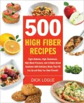 500 High-Fiber Recipes: Fight Diabetes, High Cholesterol, High Blood Pressure, and Irritable Bowel Syndrome with Delicious Meals That Fill You