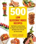 500 Low Glycemic-Index Recipes: Fight Diabetes and Heart Disease, Lose Weight and Have Optimum Energy with Recipes That Let You Eat the Foods You Enjoy