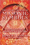 The Secret Power of Masonic Symbols: The Influence of Ancient Symbols on the Pivotal Moments in History and an Encyclopedia of All the Key Masonic Symbols