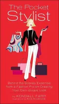 The Pocket Stylist: Behind-the-Scenes Expertise from a Fashion Pro on Creating Your Own Look