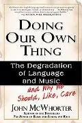 Doing Our Own Thing The Degradation Of Language And Music And Why We Should, Like, Care